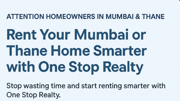 Rent Your Mumbai or Thane Home Smarter with One Stop Realty Stop wasting time and start renting smarter with One Stop Realty.